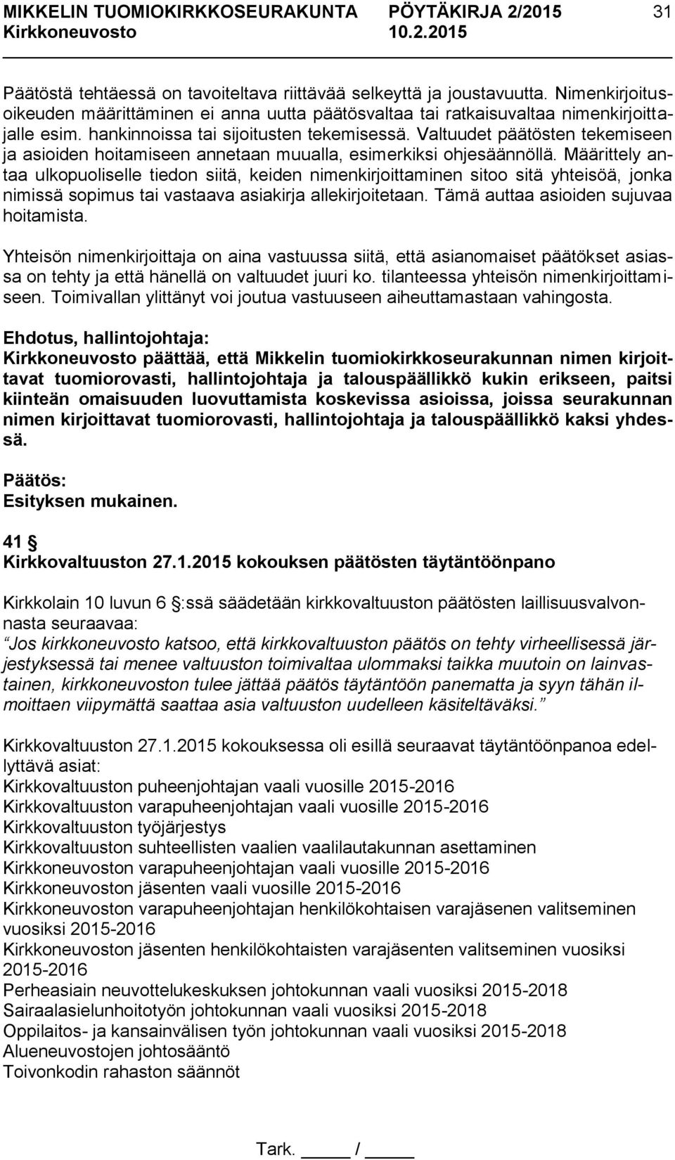 Määrittely antaa ulkopuoliselle tiedon siitä, keiden nimenkirjoittaminen sitoo sitä yhteisöä, jonka nimissä sopimus tai vastaava asiakirja allekirjoitetaan. Tämä auttaa asioiden sujuvaa hoitamista.