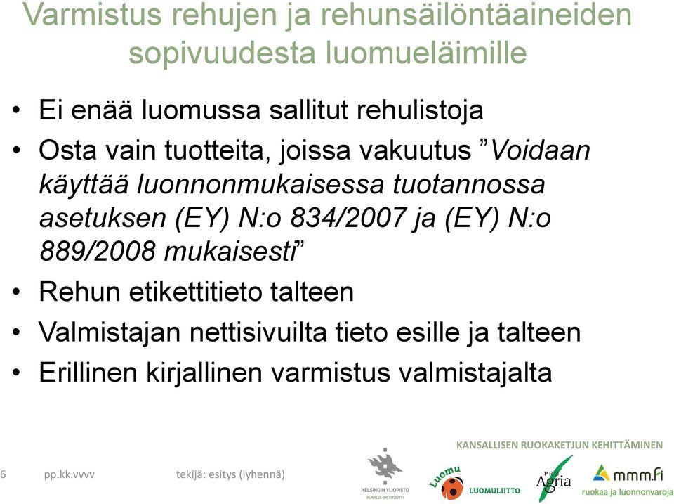 asetuksen (EY) N:o 834/2007 ja (EY) N:o 889/2008 mukaisesti Rehun etikettitieto talteen Valmistajan