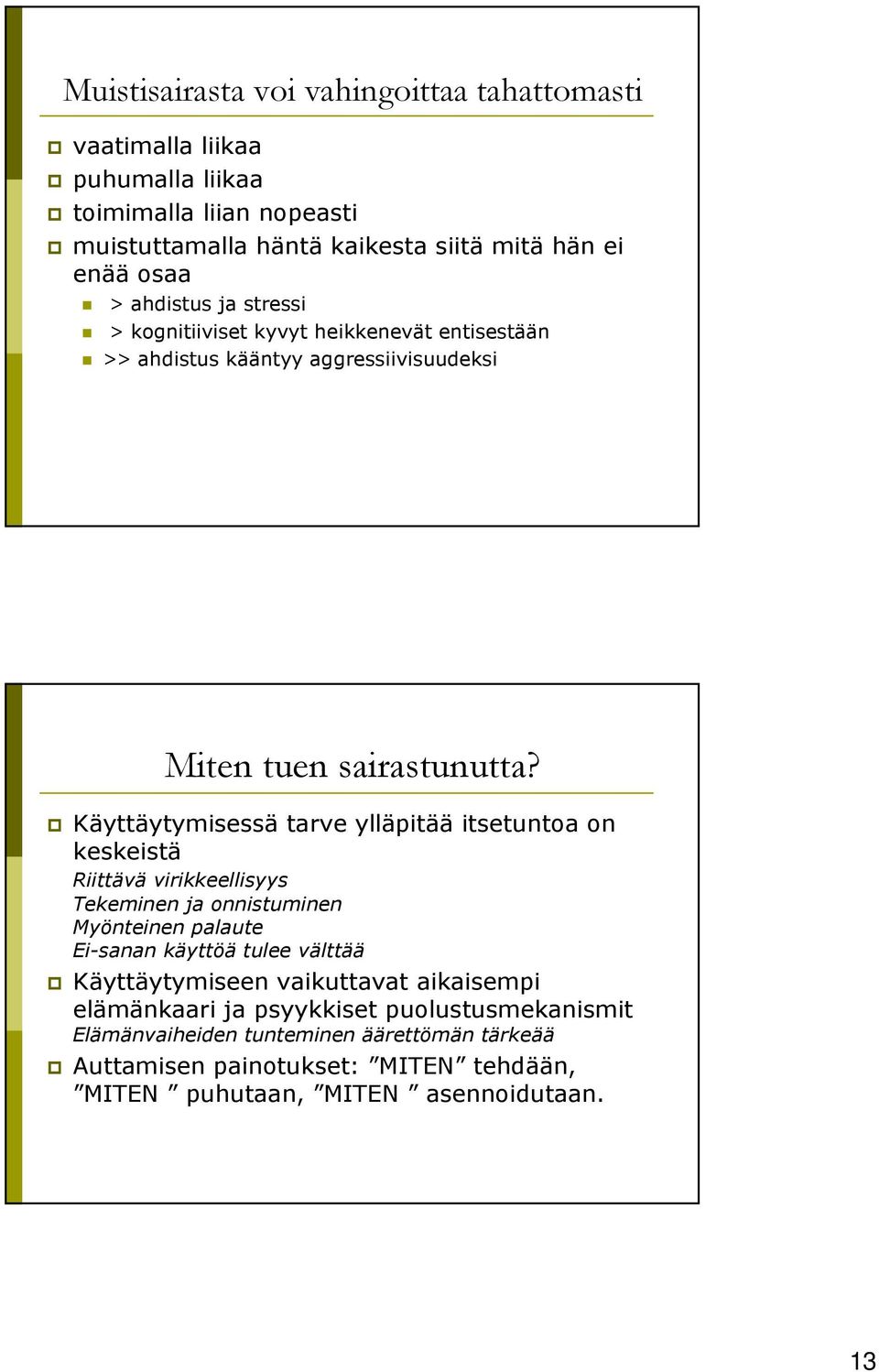 Käyttäytymisessä tarve ylläpitää itsetuntoa on keskeistä Riittävä virikkeellisyys Tekeminen ja onnistuminen Myönteinen palaute Ei-sanan käyttöä tulee välttää