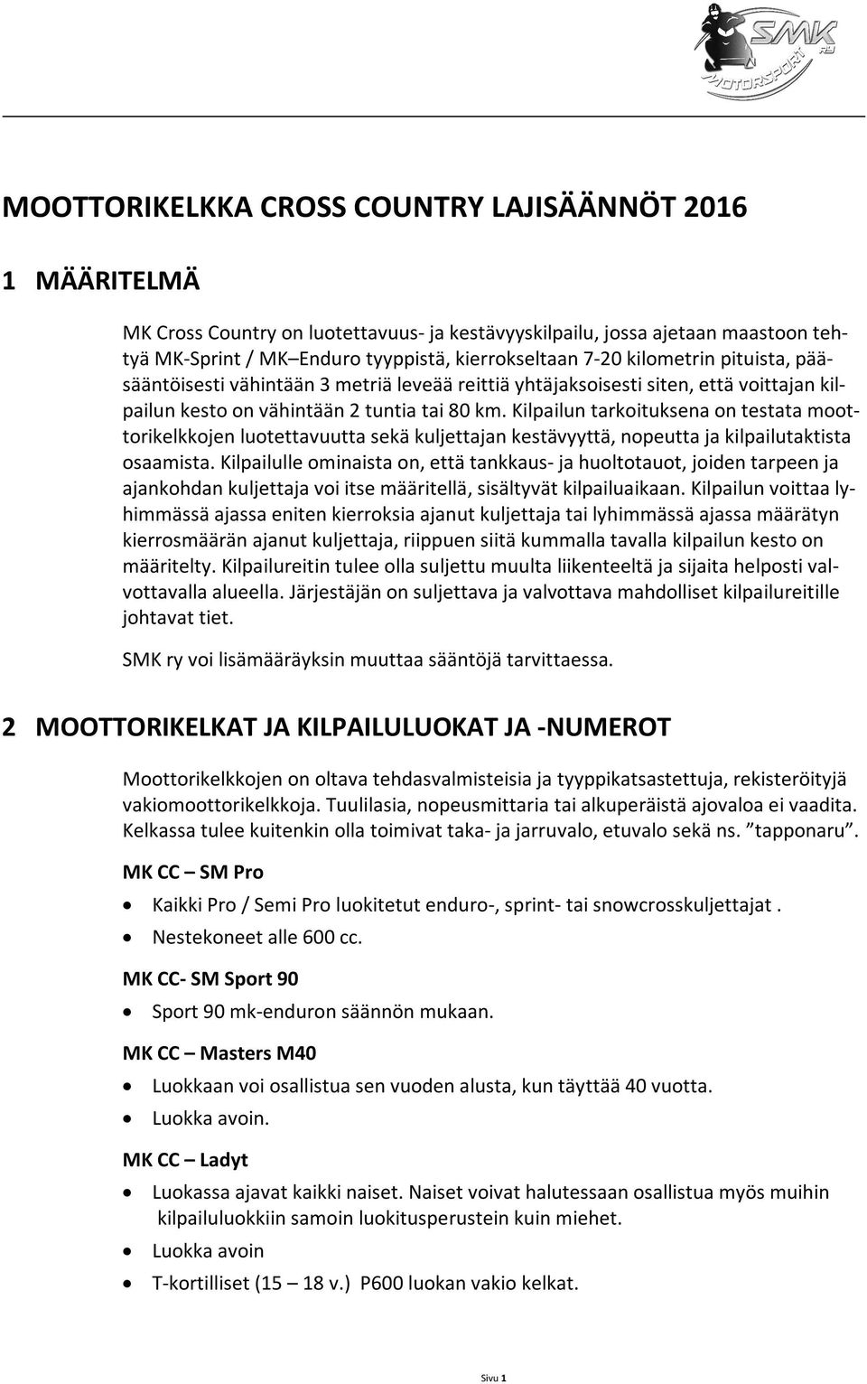 Kilpailun tarkoituksena on testata moottorikelkkojen luotettavuutta sekä kuljettajan kestävyyttä, nopeutta ja kilpailutaktista osaamista.