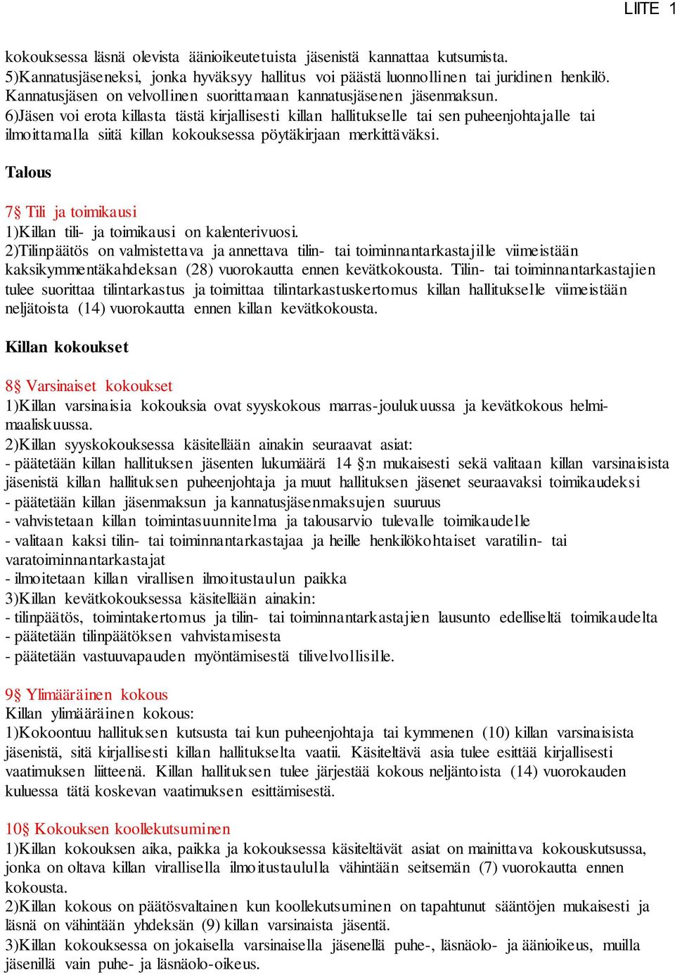 6)Jäsen voi erota killasta tästä kirjallisesti killan hallitukselle tai sen puheenjohtajalle tai ilmoittamalla siitä killan kokouksessa pöytäkirjaan merkittäväksi.