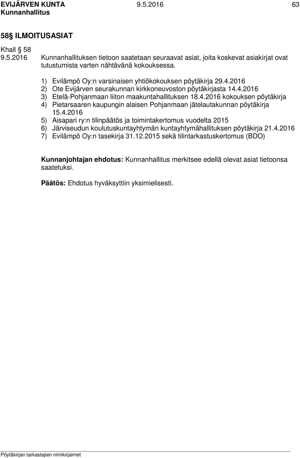 4.2016 5) Aisapari ry:n tilinpäätös ja toimintakertomus vuodelta 2015 6) Järviseudun koulutuskuntayhtymän kuntayhtymähallituksen pöytäkirja 21.4.2016 7) Evilämpö Oy:n tasekirja 31.12.