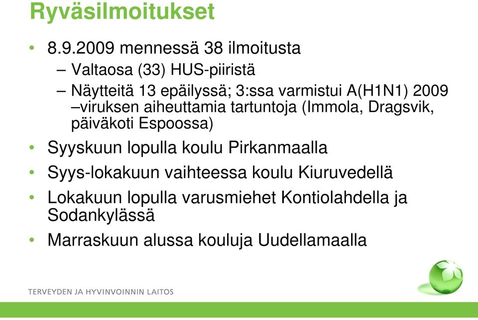 A(H1N1) 2009 viruksen aiheuttamia tartuntoja (Immola, Dragsvik, päiväkoti Espoossa) Syyskuun