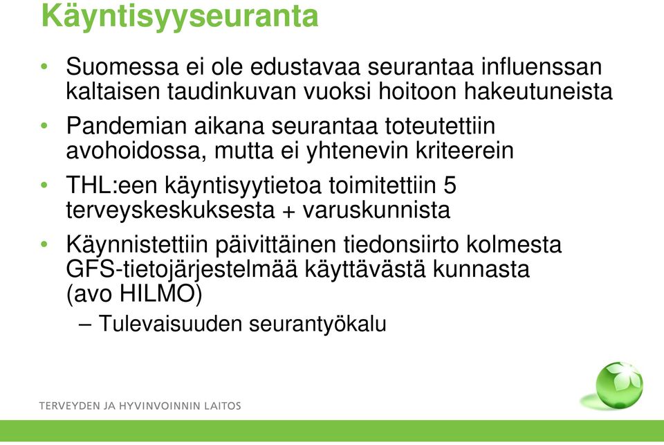 kriteerein THL:een käyntisyytietoa toimitettiin 5 terveyskeskuksesta + varuskunnista Käynnistettiin