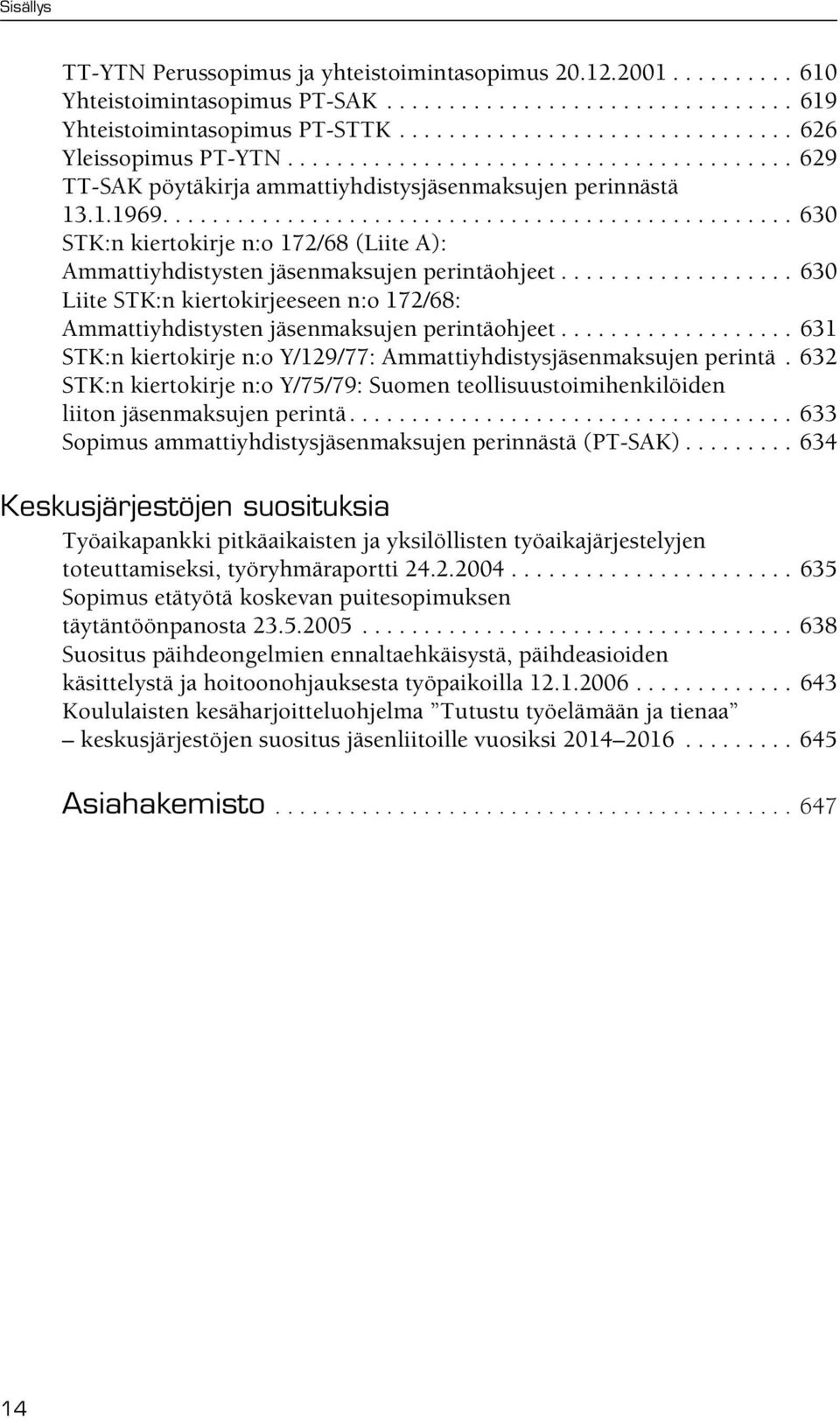 .................................................. 630 STK:n kiertokirje n:o 172/68 (Liite A): Ammattiyhdistysten jäsenmaksujen perintäohjeet.