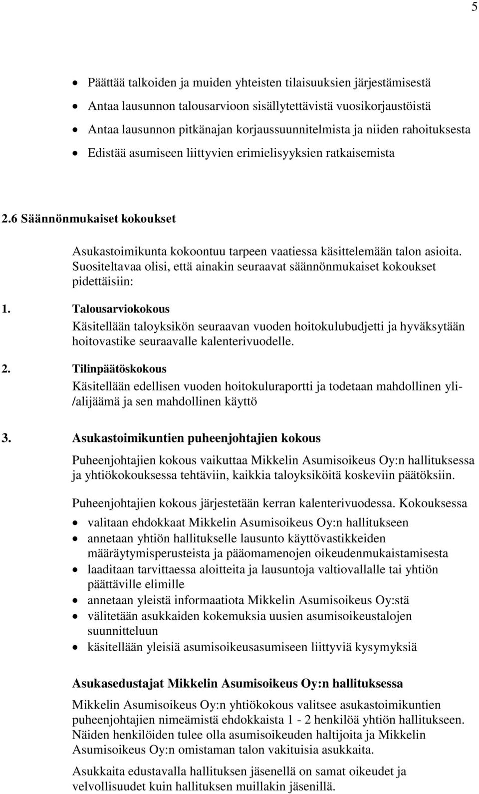 Suositeltavaa olisi, että ainakin seuraavat säännönmukaiset kokoukset pidettäisiin: 1.