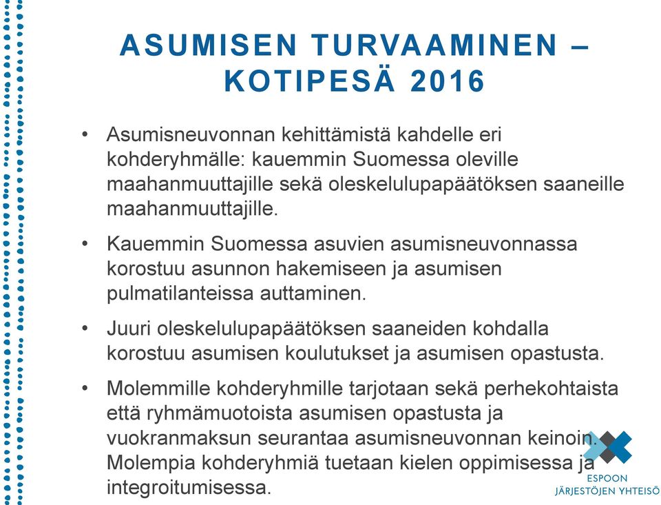 Kauemmin Suomessa asuvien asumisneuvonnassa korostuu asunnon hakemiseen ja asumisen pulmatilanteissa auttaminen.