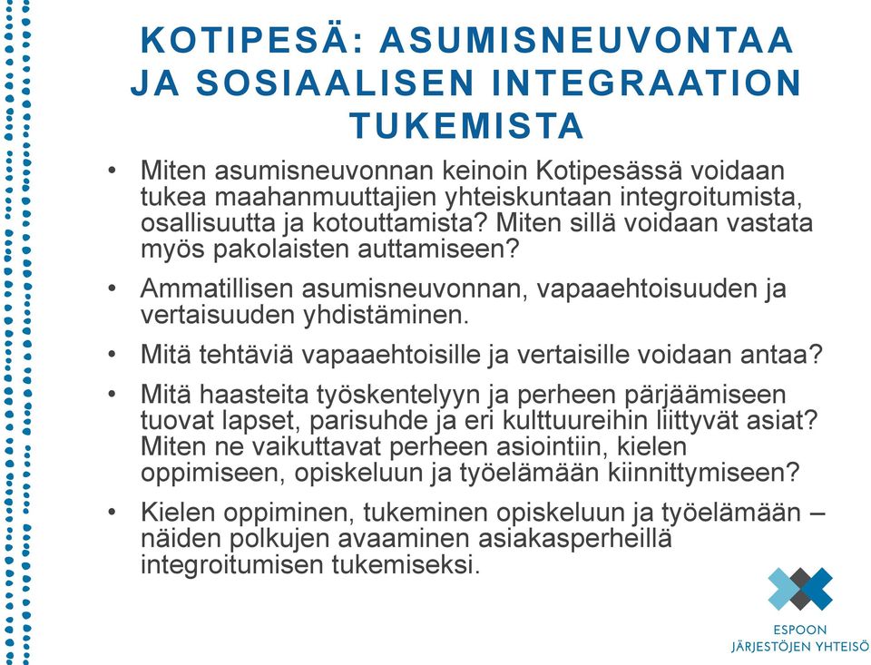 Mitä tehtäviä vapaaehtoisille ja vertaisille voidaan antaa? Mitä haasteita työskentelyyn ja perheen pärjäämiseen tuovat lapset, parisuhde ja eri kulttuureihin liittyvät asiat?