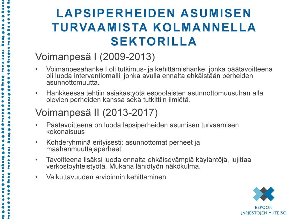 Hankkeessa tehtiin asiakastyötä espoolaisten asunnottomuusuhan alla olevien perheiden kanssa sekä tutkittiin ilmiötä.