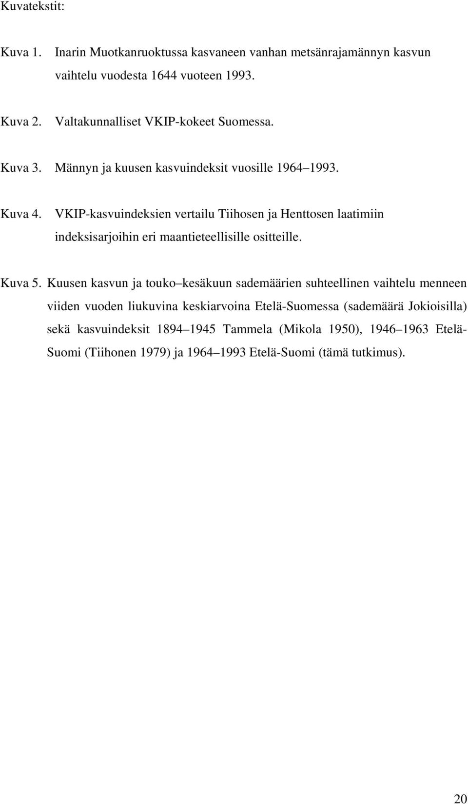 VKIP-kasvuindeksien vertailu Tiihosen ja Henttosen laatimiin indeksisarjoihin eri maantieteellisille ositteille. Kuva 5.