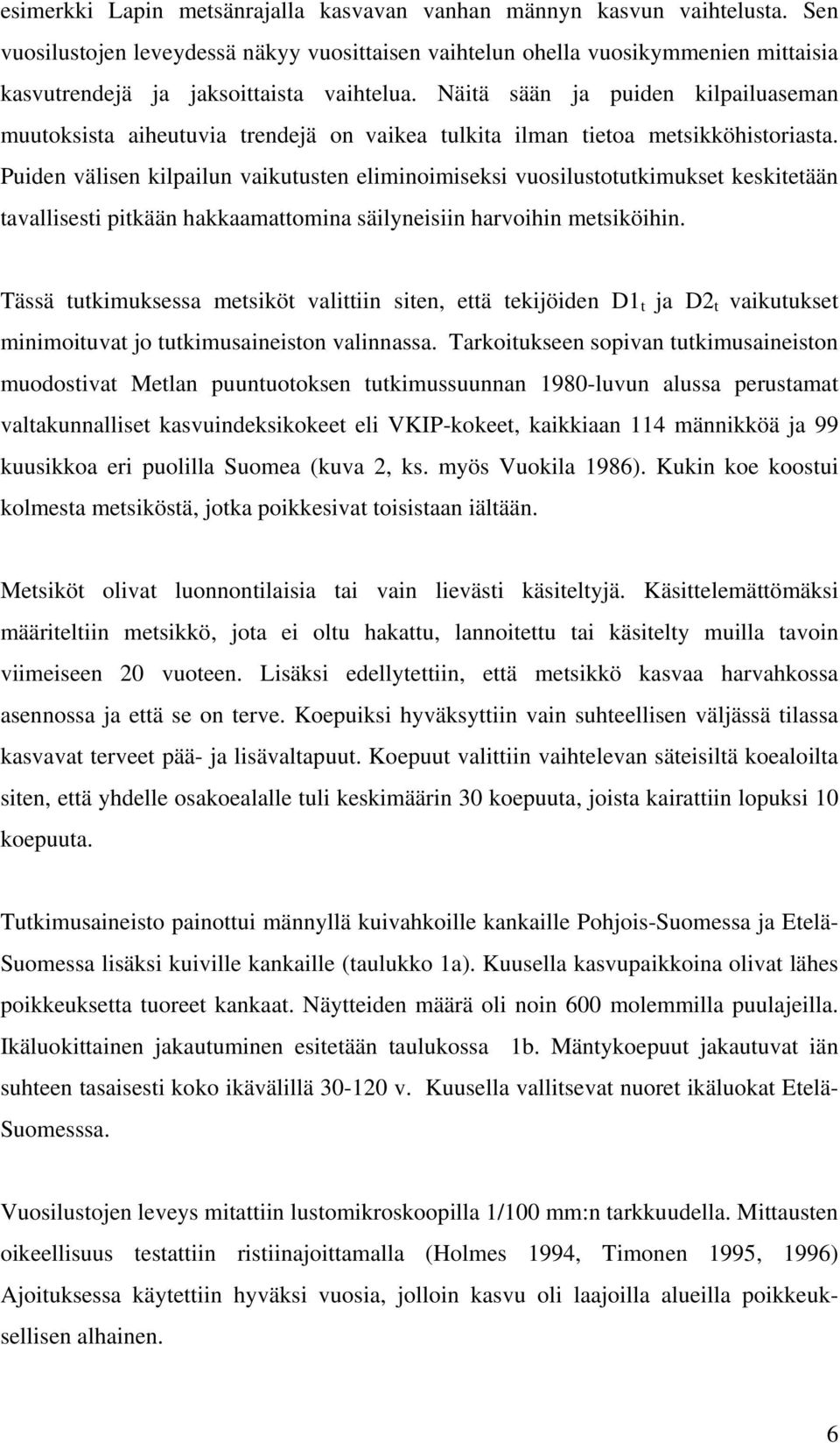 Näitä sään ja puiden kilpailuaseman muutoksista aiheutuvia trendejä on vaikea tulkita ilman tietoa metsikköhistoriasta.