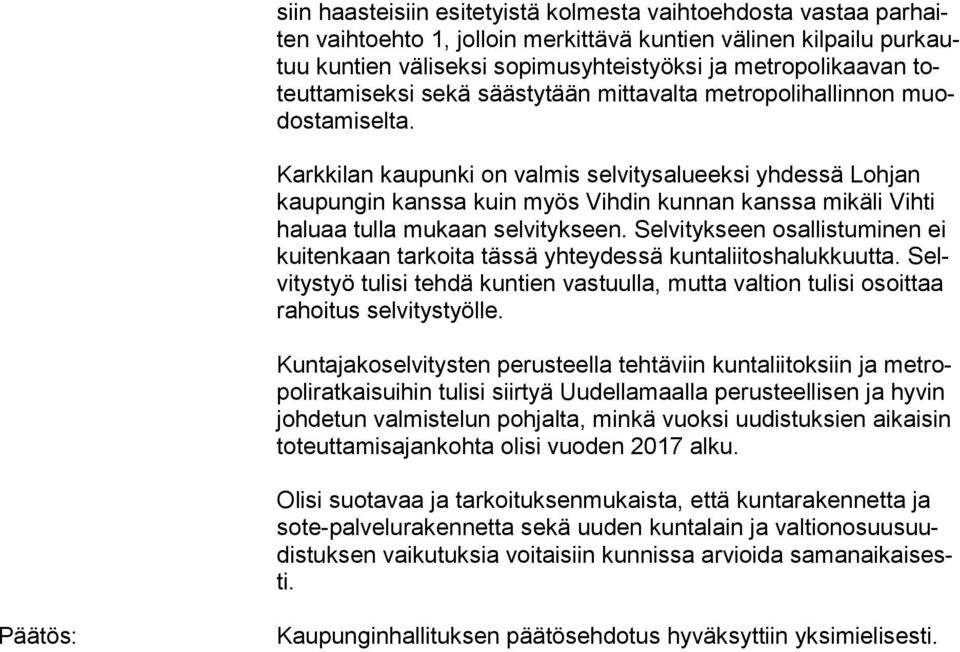 Karkkilan kaupunki on valmis selvitysalueeksi yhdessä Lohjan kaupungin kanssa kuin myös Vihdin kunnan kanssa mikäli Vihti haluaa tulla mukaan selvitykseen.