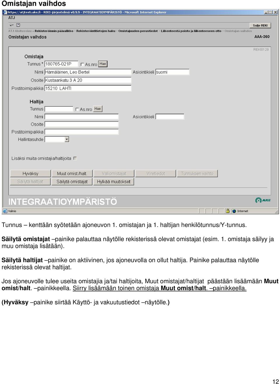 Säilytä haltijat painike on aktiivinen, jos ajoneuvolla on ollut haltija. Painike palauttaa näytölle rekisterissä olevat haltijat.