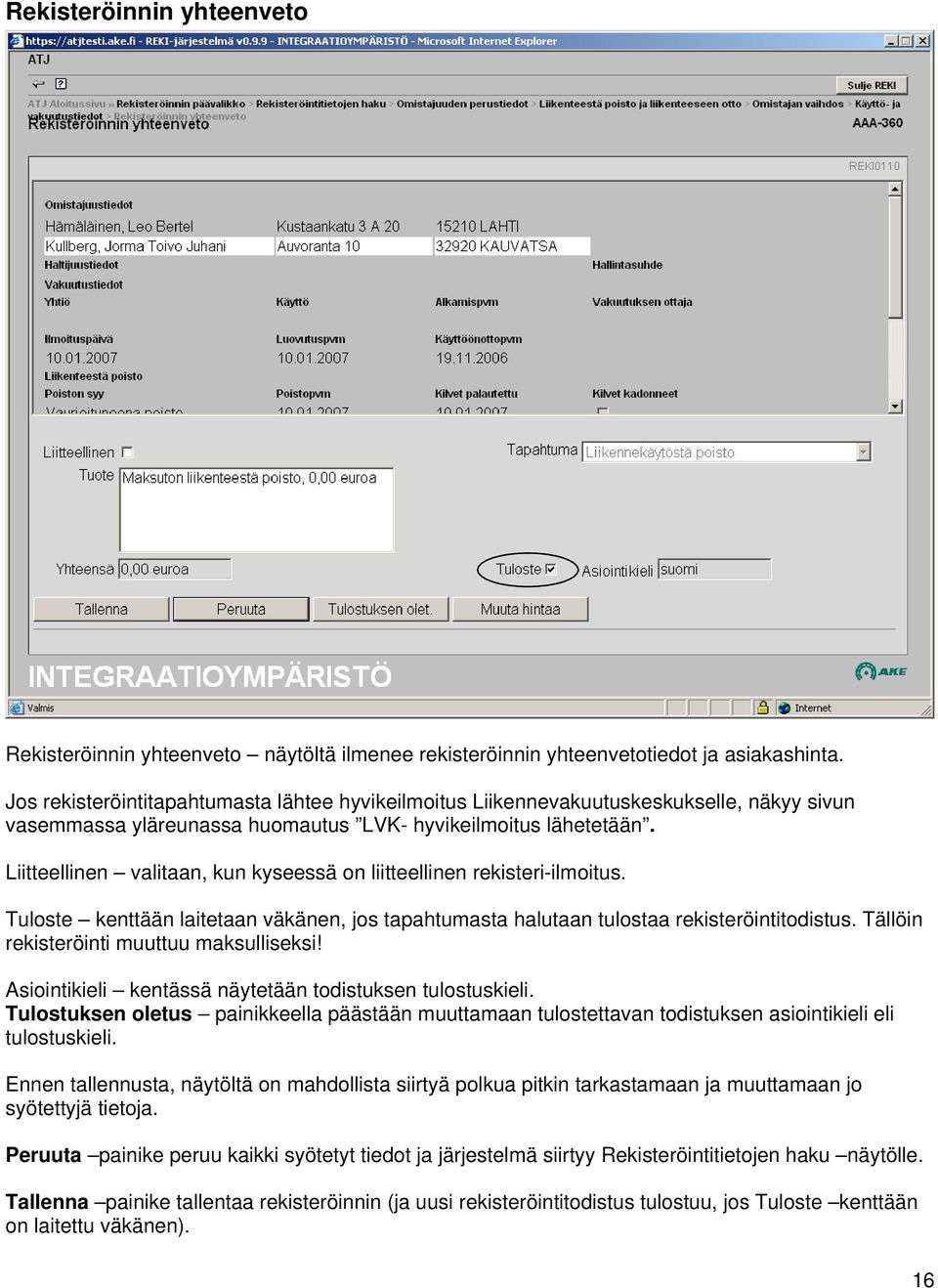 Liitteellinen valitaan, kun kyseessä on liitteellinen rekisteri-ilmoitus. Tuloste kenttään laitetaan väkänen, jos tapahtumasta halutaan tulostaa rekisteröintitodistus.