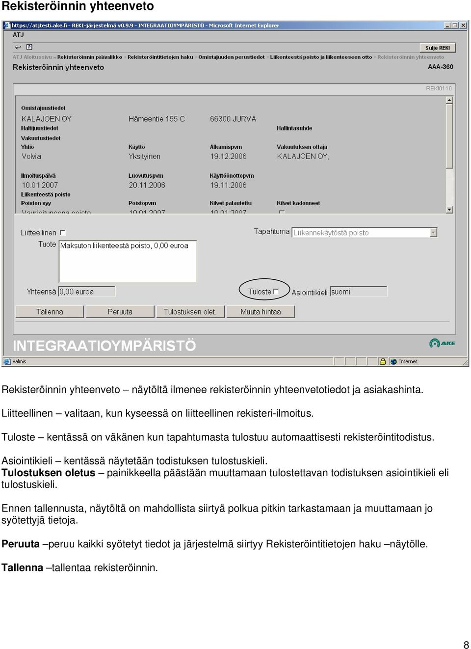 Asiointikieli kentässä näytetään todistuksen tulostuskieli. Tulostuksen oletus painikkeella päästään muuttamaan tulostettavan todistuksen asiointikieli eli tulostuskieli.