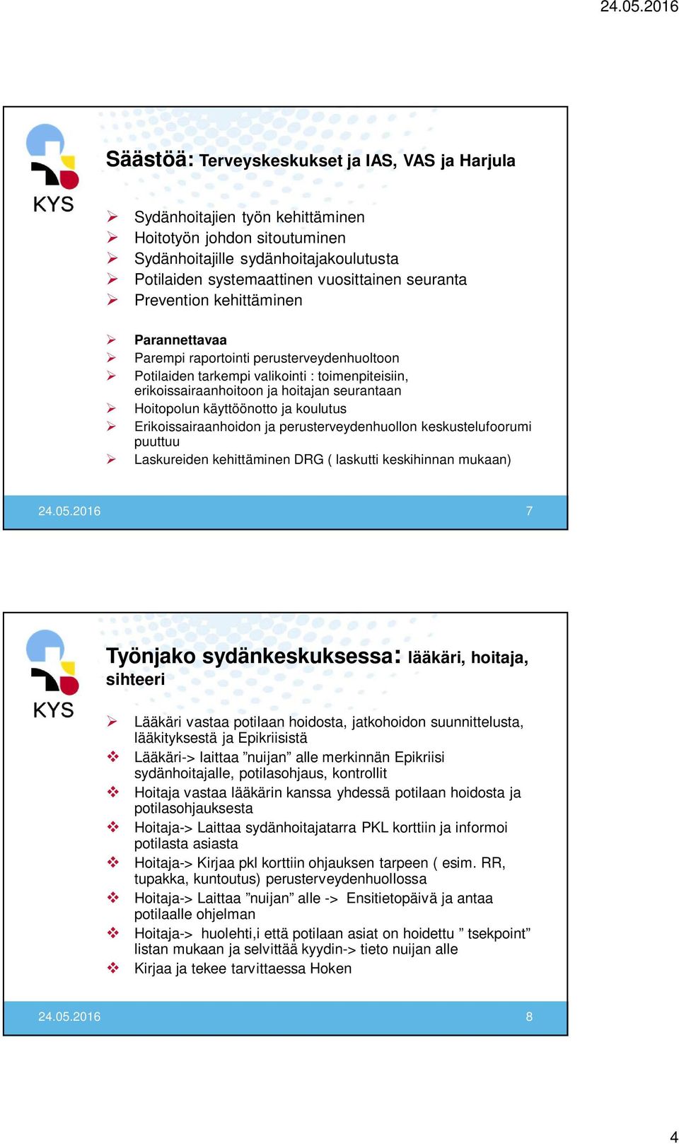 ja koulutus Erikoissairaanhoidon ja perusterveydenhuollon keskustelufoorumi puuttuu Laskureiden kehittäminen DRG ( laskutti keskihinnan mukaan) 24.05.