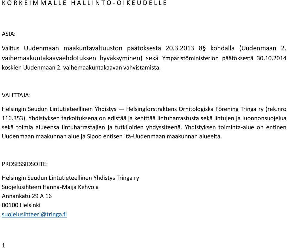 VALITTAJA: Helsingin Seudun Lintutieteellinen Yhdistys Helsingforstraktens Ornitologiska Förening Tringa ry (rek.nro 116.353).