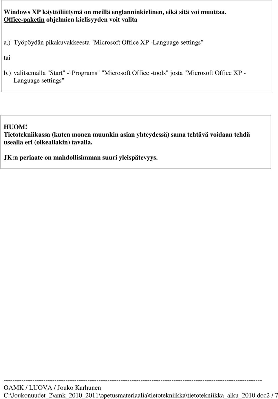) valitsemalla "Start" -"Programs" "Microsoft Office -tools" josta "Microsoft Office XP - Language settings" HUOM!