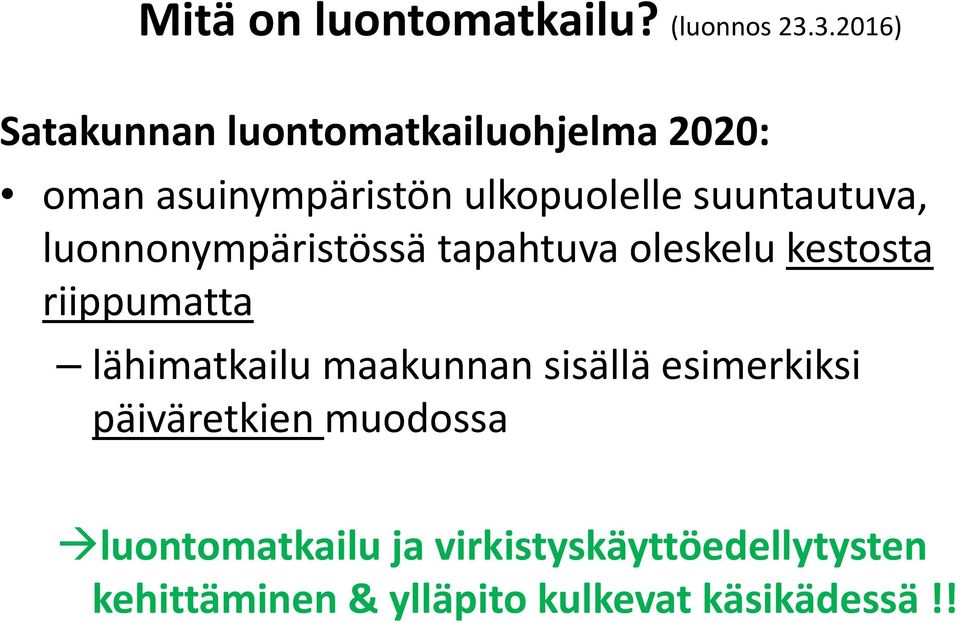 suuntautuva, luonnonympäristössä tapahtuva oleskelu kestosta riippumatta lähimatkailu