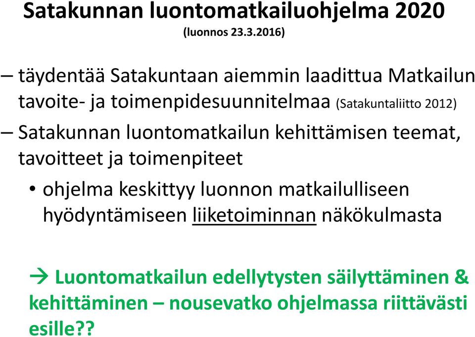 (Satakuntaliitto 2012) Satakunnan luontomatkailun kehittämisen teemat, tavoitteet ja toimenpiteet ohjelma