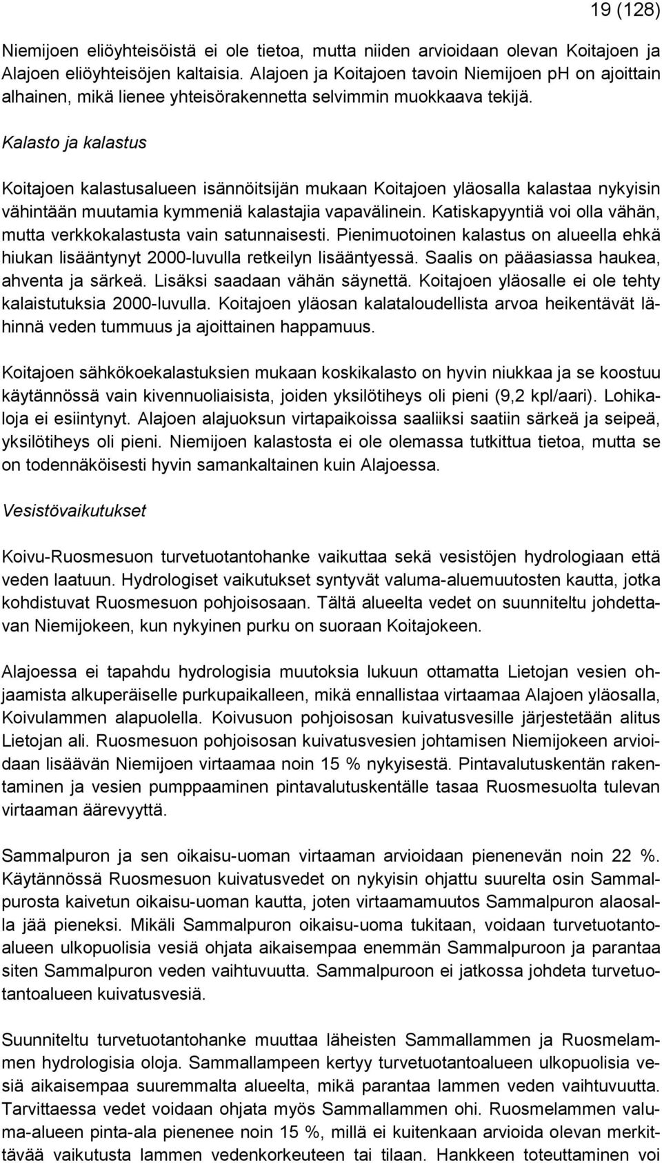 Kalasto ja kalastus Koitajoen kalastusalueen isännöitsijän mukaan Koitajoen yläosalla kalastaa nykyisin vähintään muutamia kymmeniä kalastajia vapavälinein.