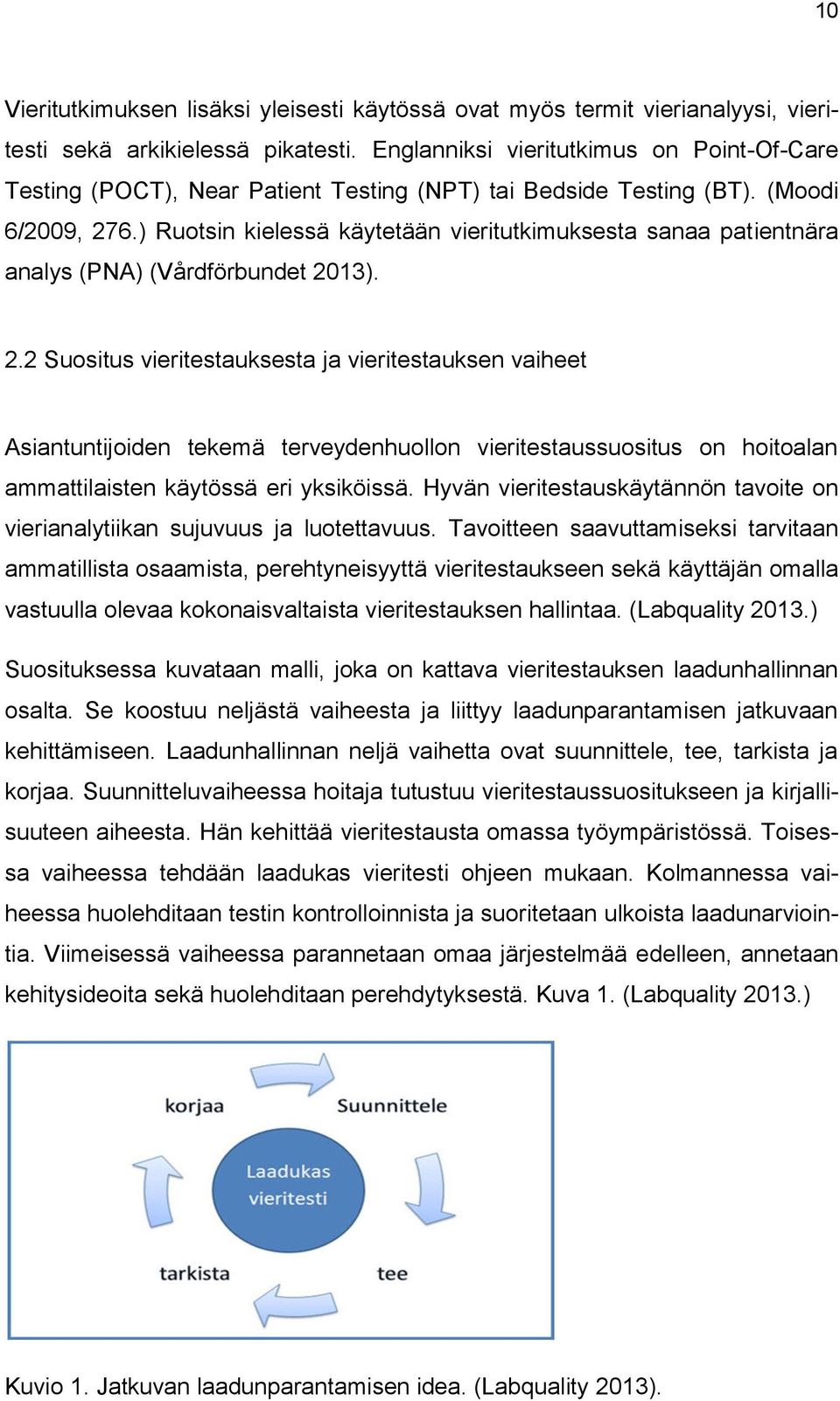 ) Ruotsin kielessä käytetään vieritutkimuksesta sanaa patientnära analys (PNA) (Vårdförbundet 20