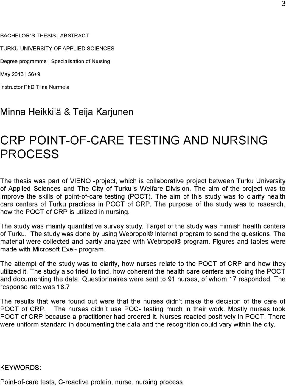 The aim of the project was to improve the skills of point-of-care testing (POCT). The aim of this study was to clarify health care centers of Turku practices in POCT of CRP.