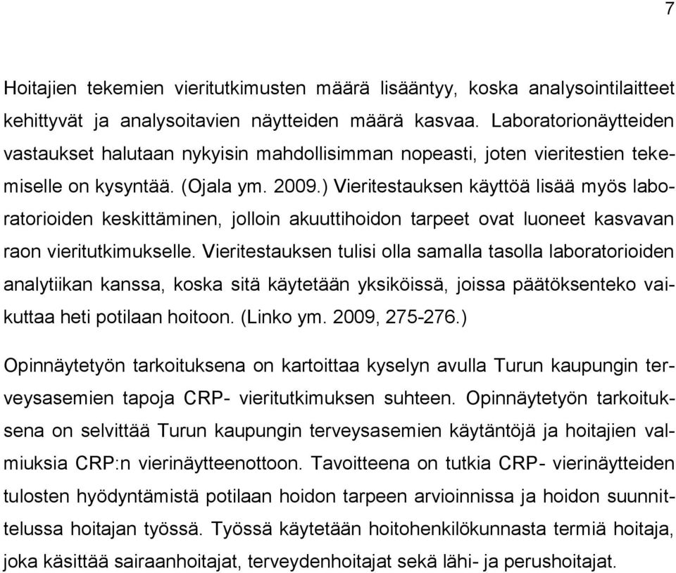 ) Vieritestauksen käyttöä lisää myös laboratorioiden keskittäminen, jolloin akuuttihoidon tarpeet ovat luoneet kasvavan raon vieritutkimukselle.