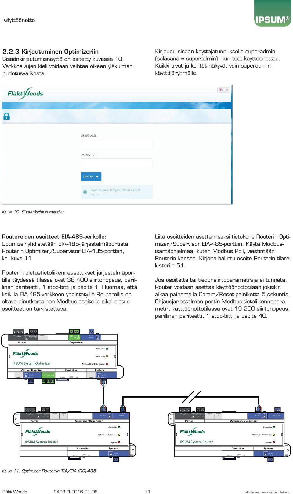 Sisäänkirjautumissivu Routereiden osoitteet -verkolle: Optimizer yhdistetään -järjestelmäportista Routerin Optimizer/Supervisor -porttiin, ks. kuva 11.
