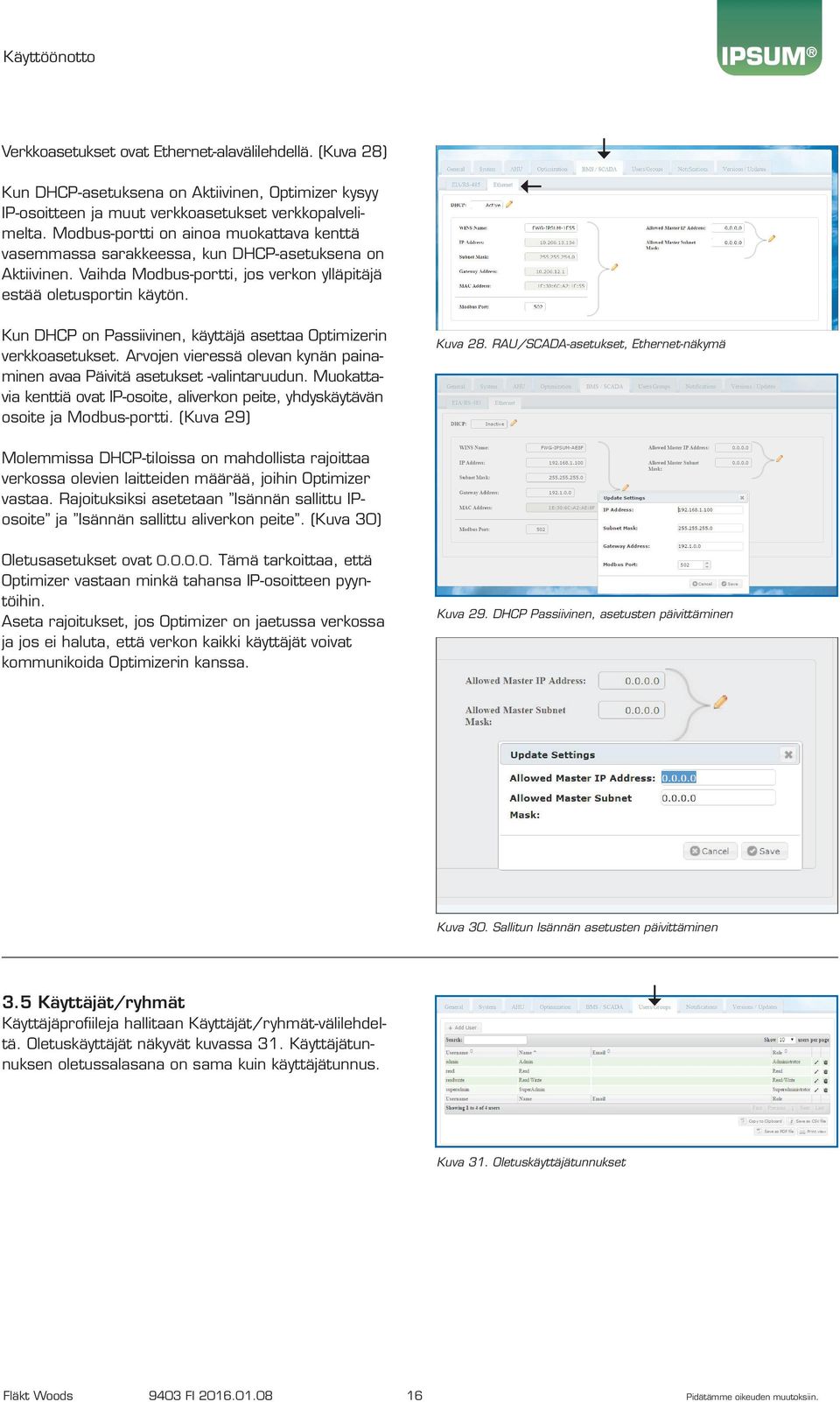 Kun DHCP on Passiivinen, käyttäjä asettaa Optimizerin verkkoasetukset. Arvojen vieressä olevan kynän painaminen avaa Päivitä asetukset -valintaruudun.