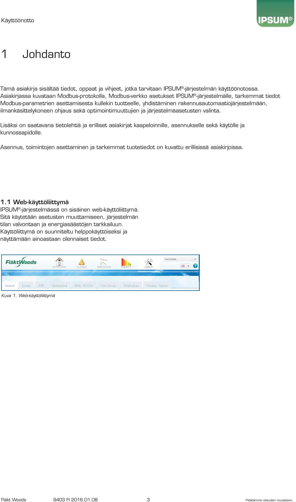 ilmankäsittelykoneen ohjaus sekä optimointimuuttujien ja järjestelmäasetusten valinta.