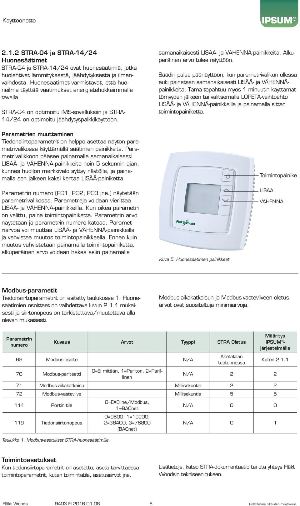 Parametrien muuttaminen Tiedonsiirtoparametrit on helppo asettaa näytön parametrivalikossa käyttämällä säätimen painikkeita.