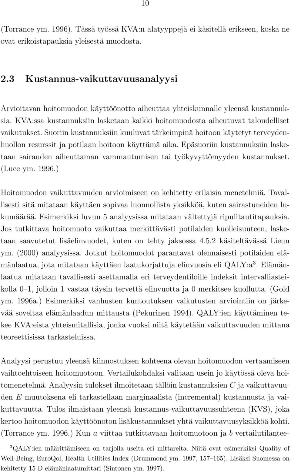 KVA:ssa kustannuksiin lasketaan kaikki hoitomuodosta aiheutuvat taloudelliset vaikutukset.