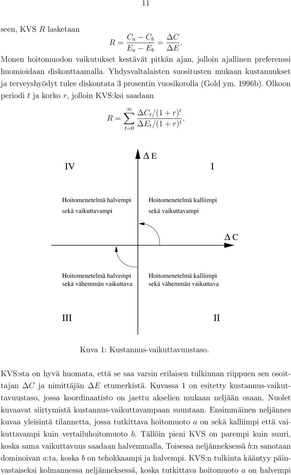 Olkoon periodi t ja korko r, jolloin KVS:ksi saadaan R = t=0 C t /(1 + r) t E t /(1 + r) t.