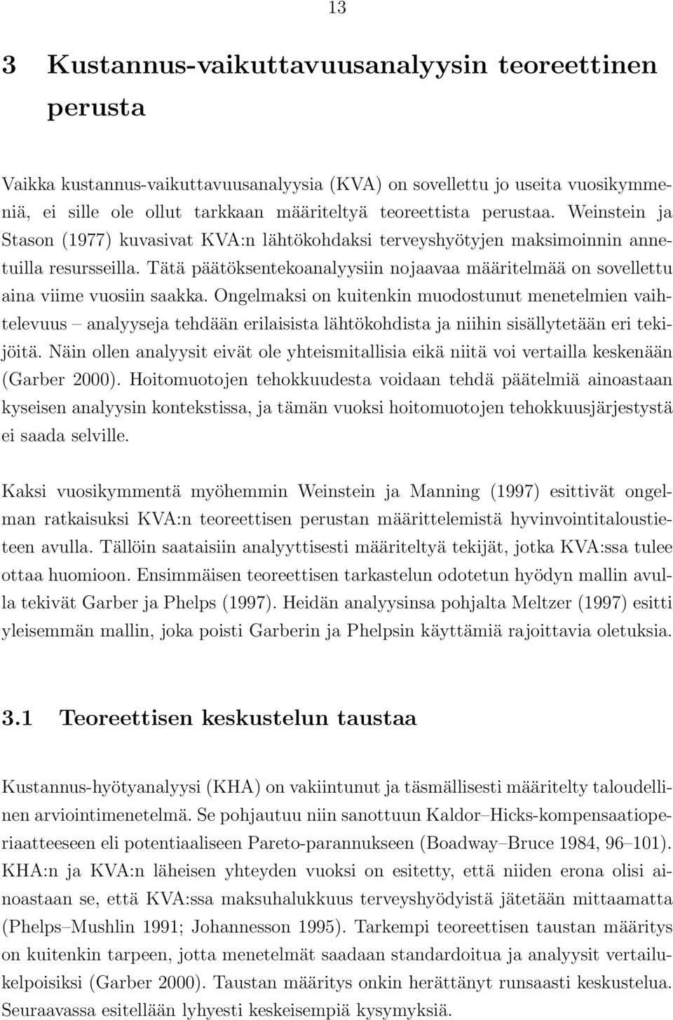 Tätä päätöksentekoanalyysiin nojaavaa määritelmää on sovellettu aina viime vuosiin saakka.