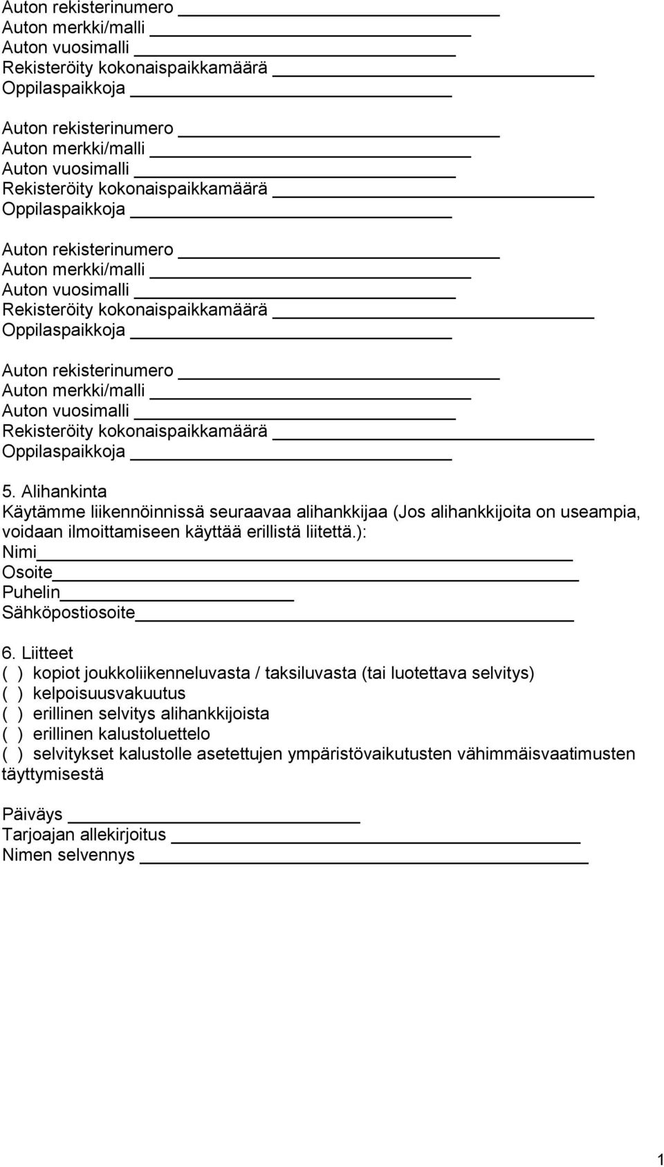 ): Nimi Osoite Puhelin Sähköpostiosoite 6.