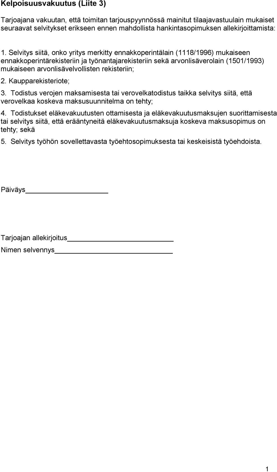 Selvitys siitä, onko yritys merkitty ennakkoperintälain (1118/1996) mukaiseen ennakkoperintärekisteriin ja työnantajarekisteriin sekä arvonlisäverolain (1501/1993) mukaiseen arvonlisävelvollisten