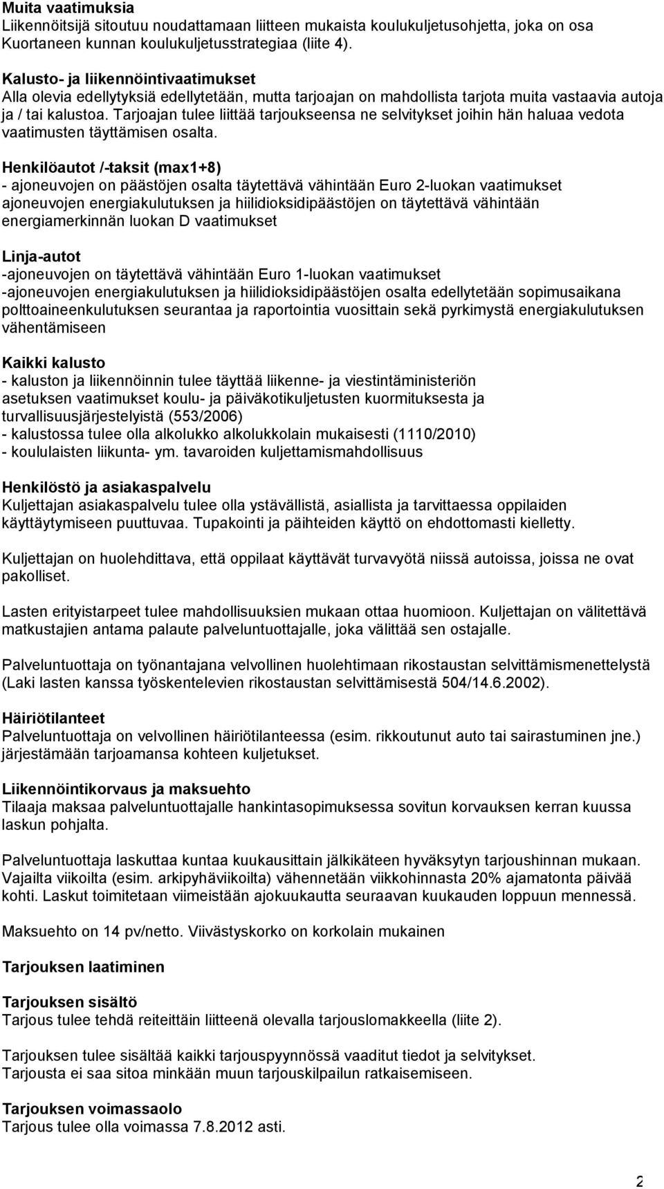 Tarjoajan tulee liittää tarjoukseensa ne selvitykset joihin hän haluaa vedota vaatimusten täyttämisen osalta.