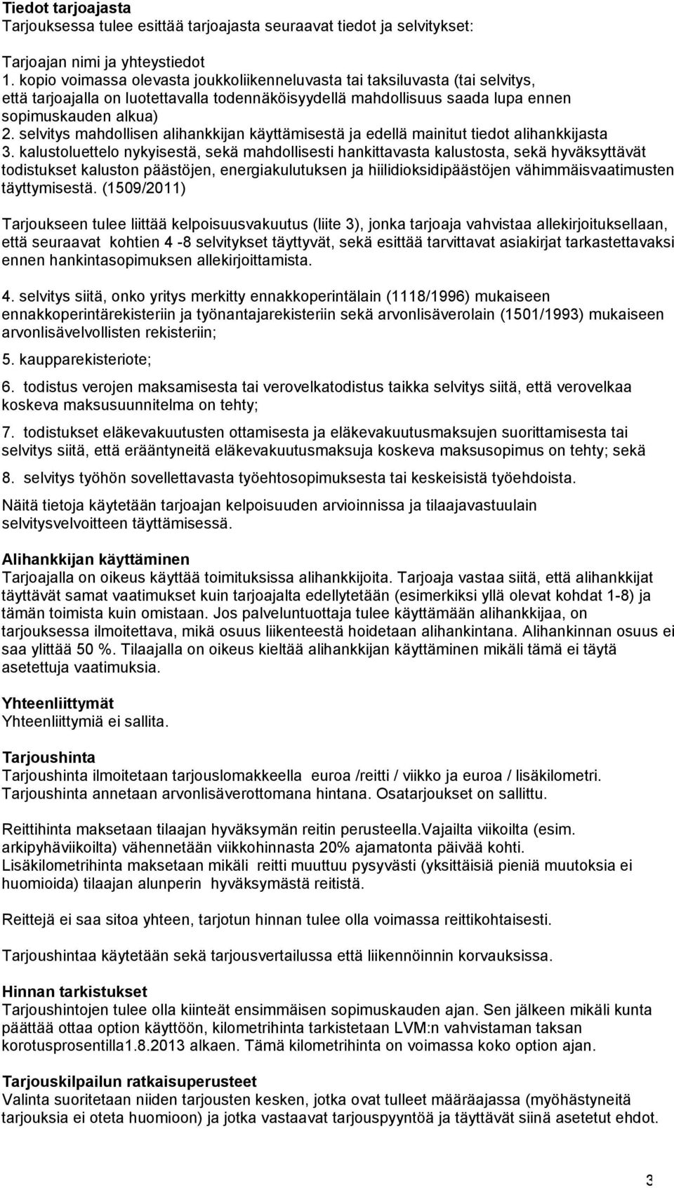 selvitys mahdollisen alihankkijan käyttämisestä ja edellä mainitut tiedot alihankkijasta 3.