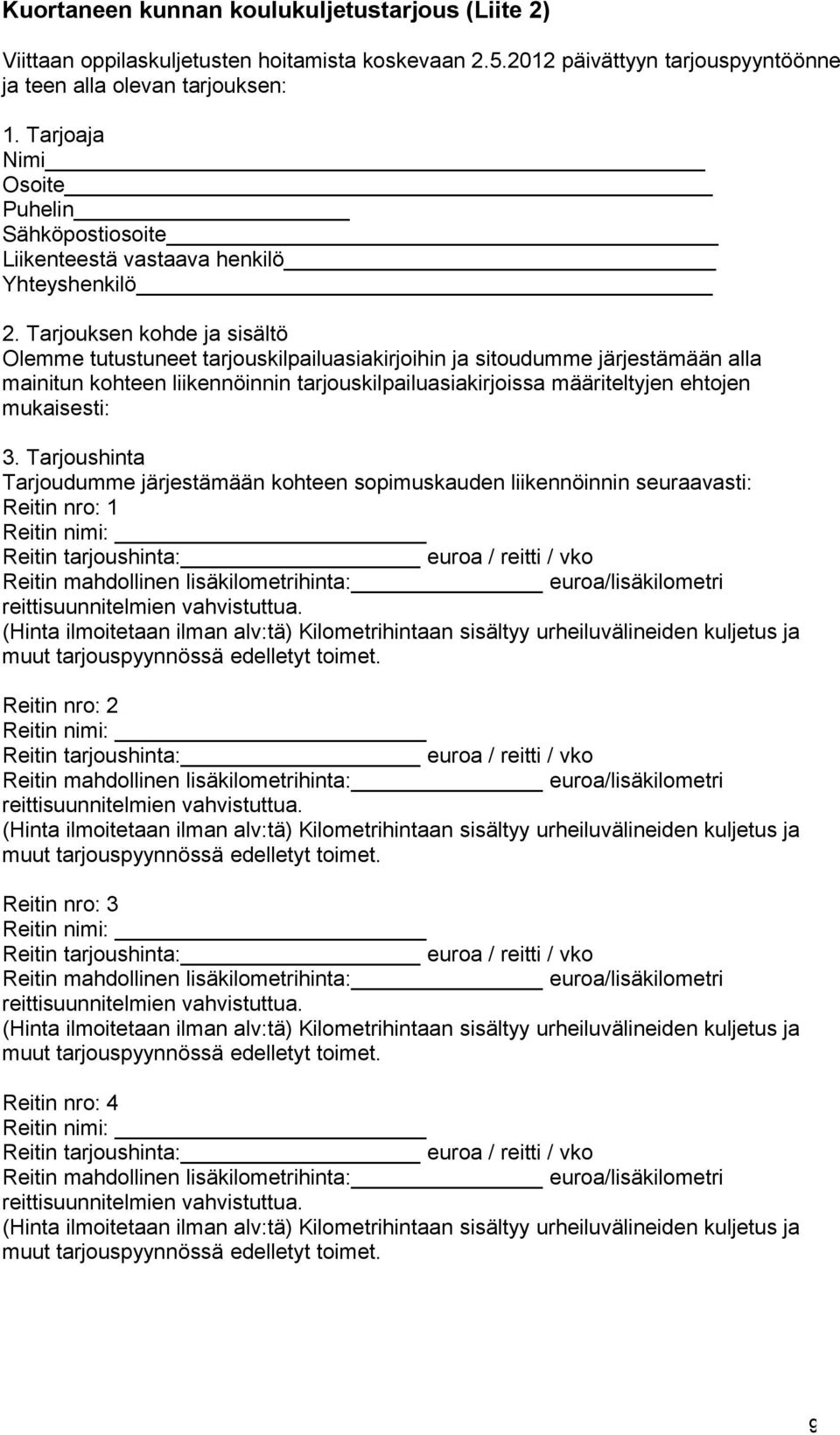 Tarjoaja Nimi Osoite Puhelin Sähköpostiosoite Liikenteestä vastaava henkilö Yhteyshenkilö 2.