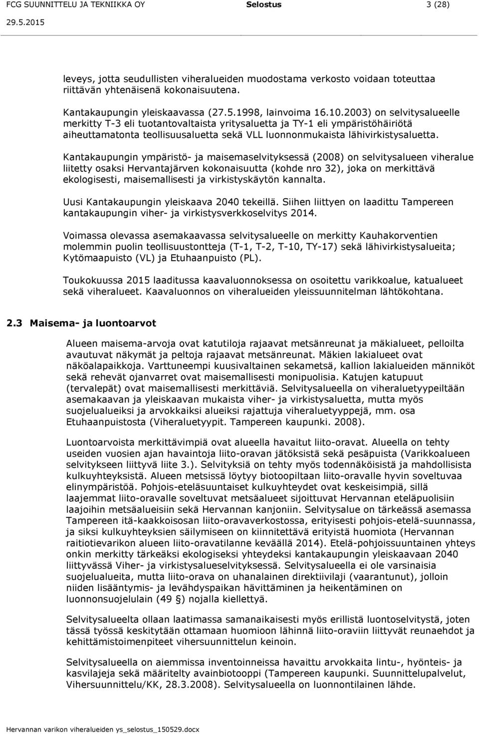 Kantakaupungin ympäritö- ja maiemaelvitykeä (8) on elvityalueen viheralue liitetty oaki Hervantajärven kokonaiuutta (kohde nro ), joka on merkittävä ekologieti, maiemallieti ja virkitykäytön kannalta.