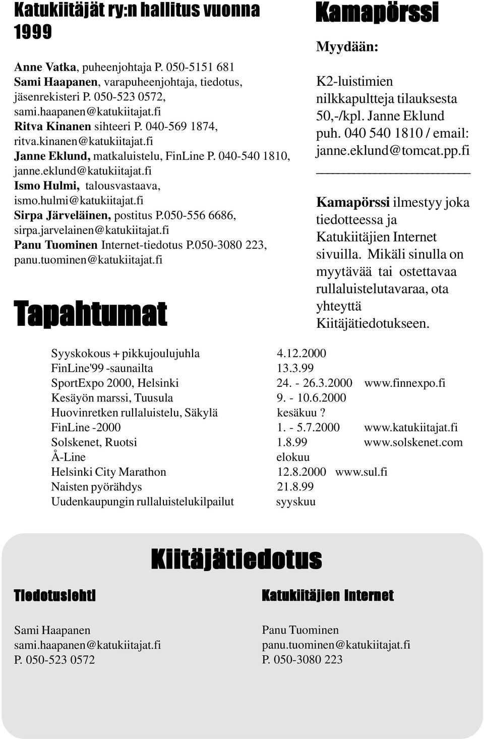 hulmi@katukiitajat.fi Sirpa Järveläinen, postitus P.050-556 6686, sirpa.jarvelainen@katukiitajat.fi Panu Tuominen Internet-tiedotus P.050-3080 223, panu.tuominen@katukiitajat.