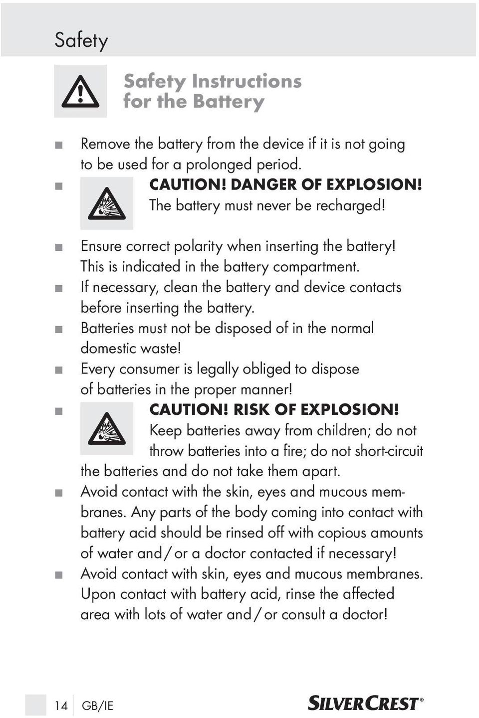 Batteries must not be disposed of in the normal domestic waste! Every consumer is legally obliged to dispose of batteries in the proper manner! CAUTION! RISK OF EXPLOSION!