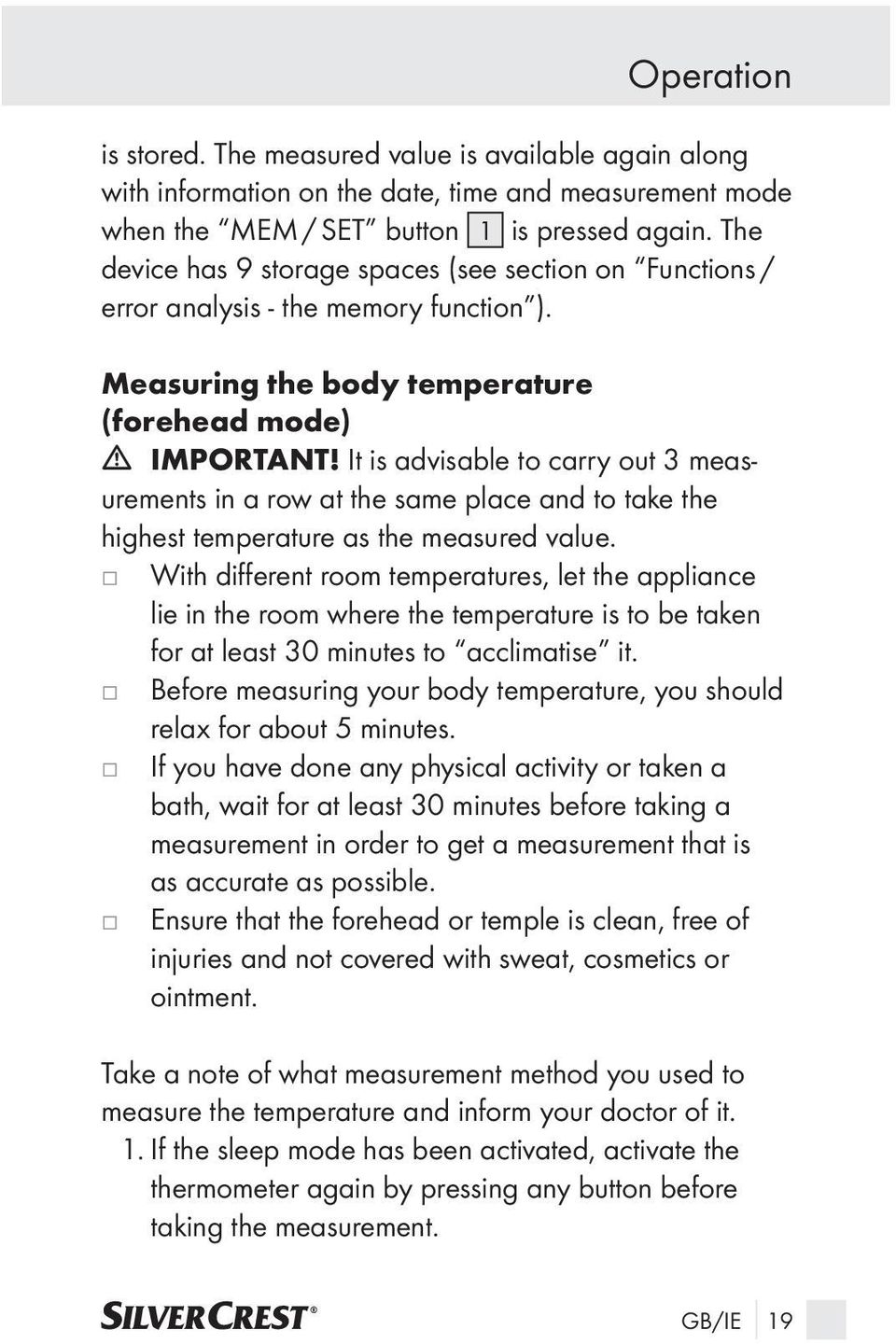It is advisable to carry out 3 measurements in a row at the same place and to take the highest temperature as the measured value.