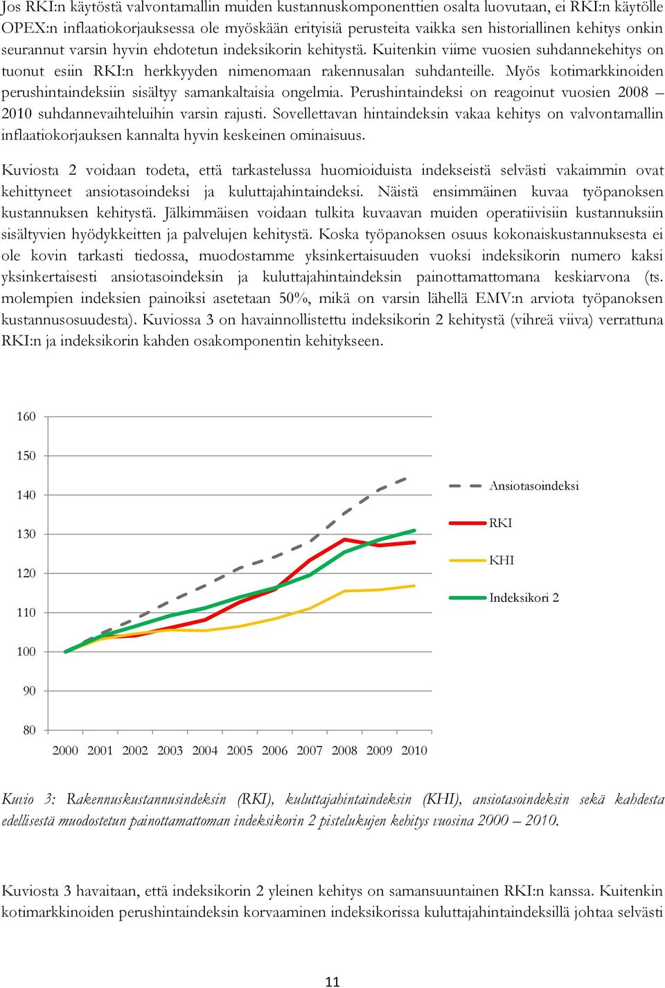 Myös kotimarkkinoiden perushintaindeksiin sisältyy samankaltaisia ongelmia. Perushintaindeksi on reagoinut vuosien 2008 2010 suhdannevaihteluihin varsin rajusti.