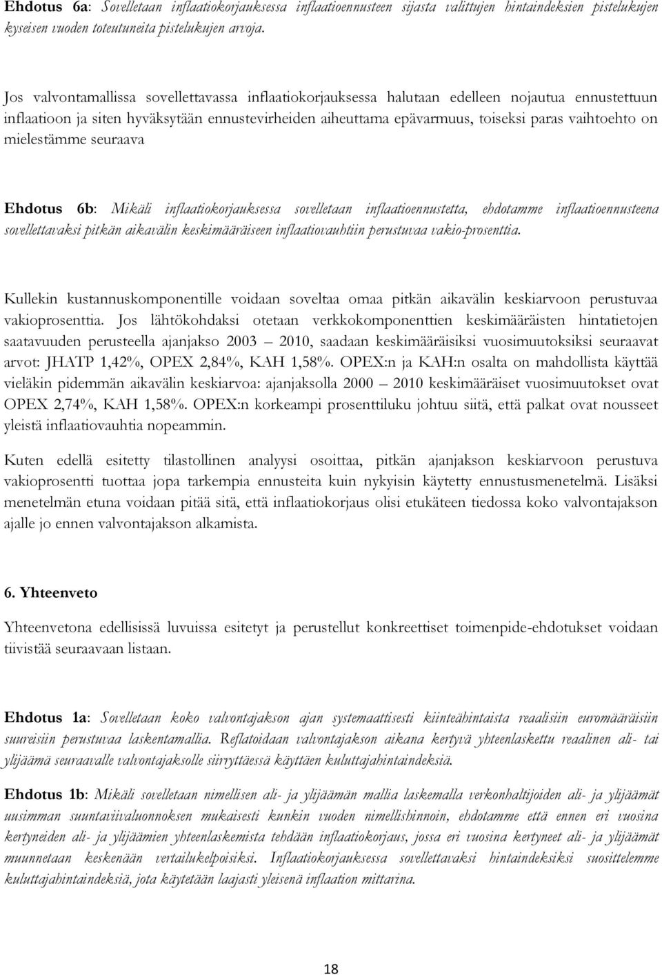 on mielestämme seuraava Ehdotus 6b: Mikäli inflaatiokorjauksessa sovelletaan inflaatioennustetta, ehdotamme inflaatioennusteena sovellettavaksi pitkän aikavälin keskimääräiseen inflaatiovauhtiin