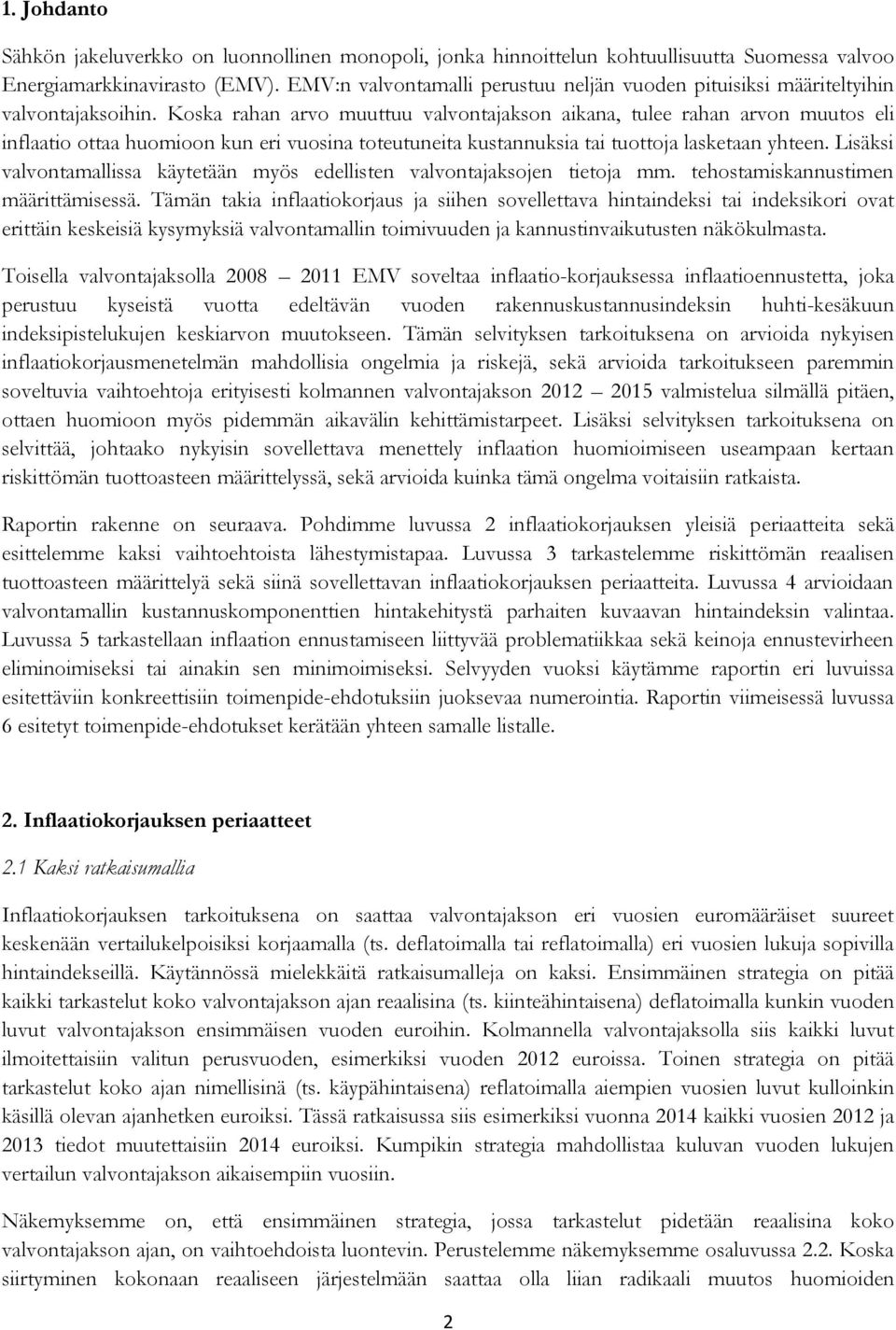 Koska rahan arvo muuttuu valvontajakson aikana, tulee rahan arvon muutos eli inflaatio ottaa huomioon kun eri vuosina toteutuneita kustannuksia tai tuottoja lasketaan yhteen.