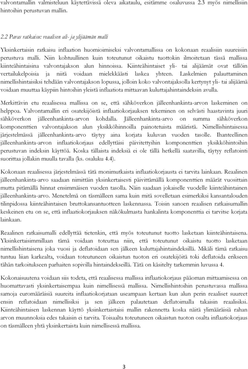 2 Paras ratkaisu: reaalisen ali- ja ylijäämän malli Yksinkertaisin ratkaisu inflaation huomioimiseksi valvontamallissa on kokonaan reaalisiin suureisiin perustuva malli.