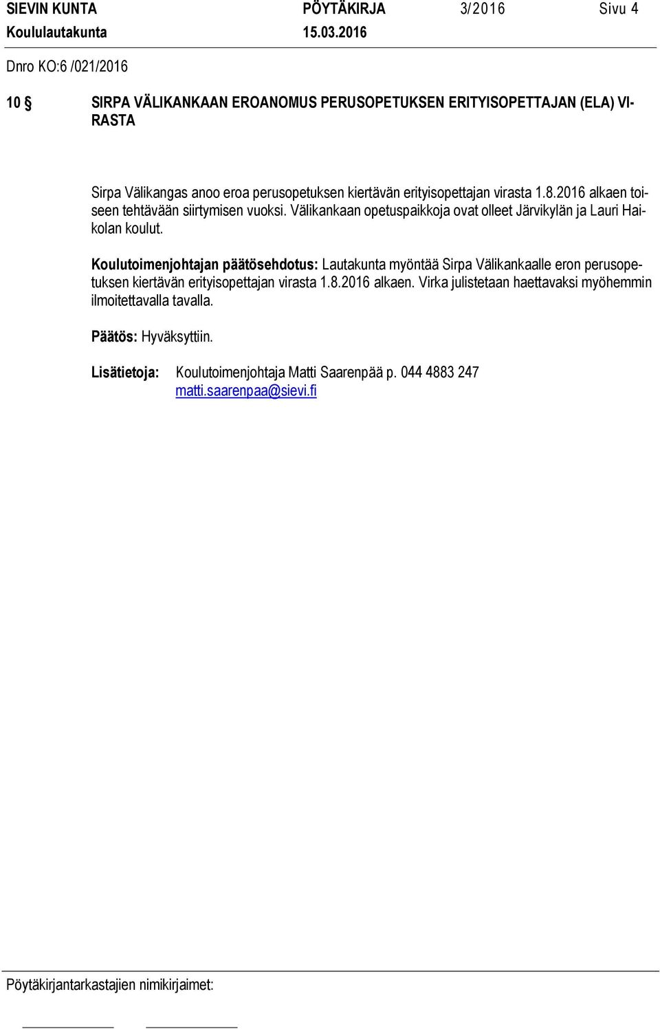 Välikankaan opetuspaikkoja ovat olleet Järvikylän ja Lauri Haikolan koulut.