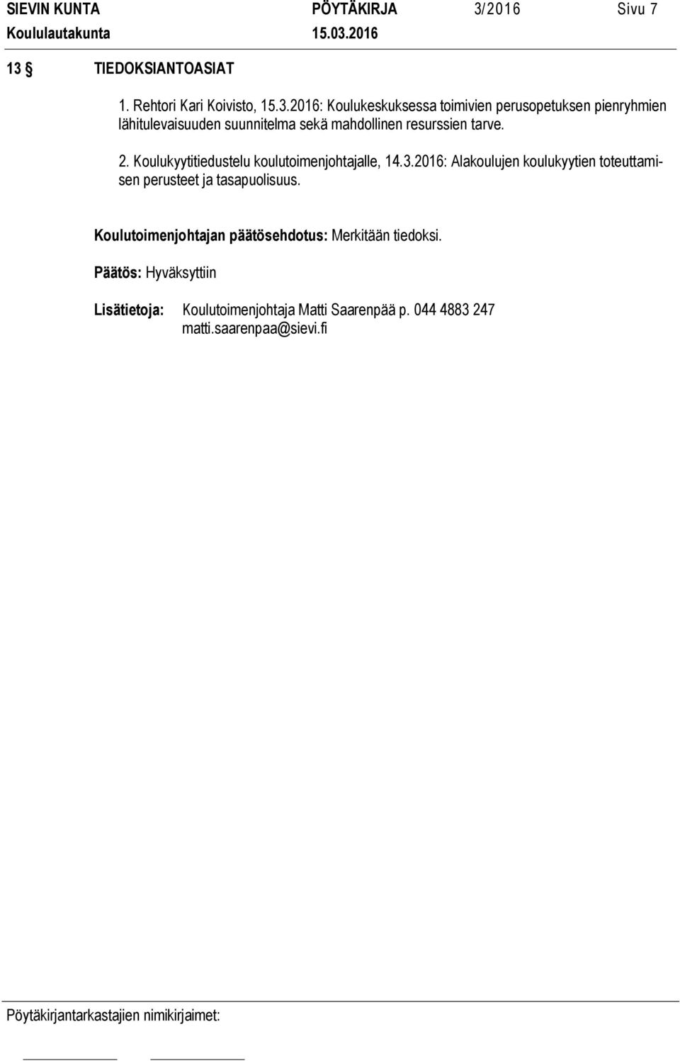 TIEDOKSIANTOASIAT 1. Rehtori Kari Koivisto, 15.3.